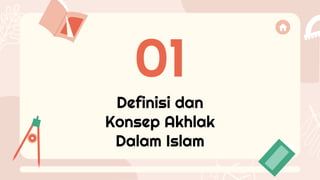 Definisi dan
Konsep Akhlak
Dalam Islam
01
 