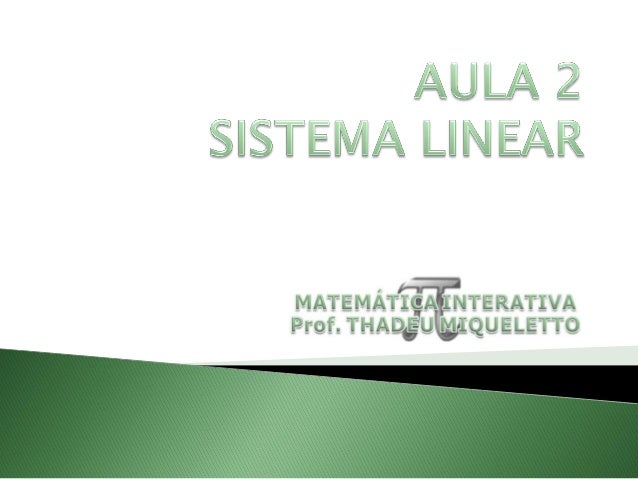 Quando o sistema linear não está escalonado, podemos obter um sistema
equivalente a ele, que esteja escalonado, por meio d...