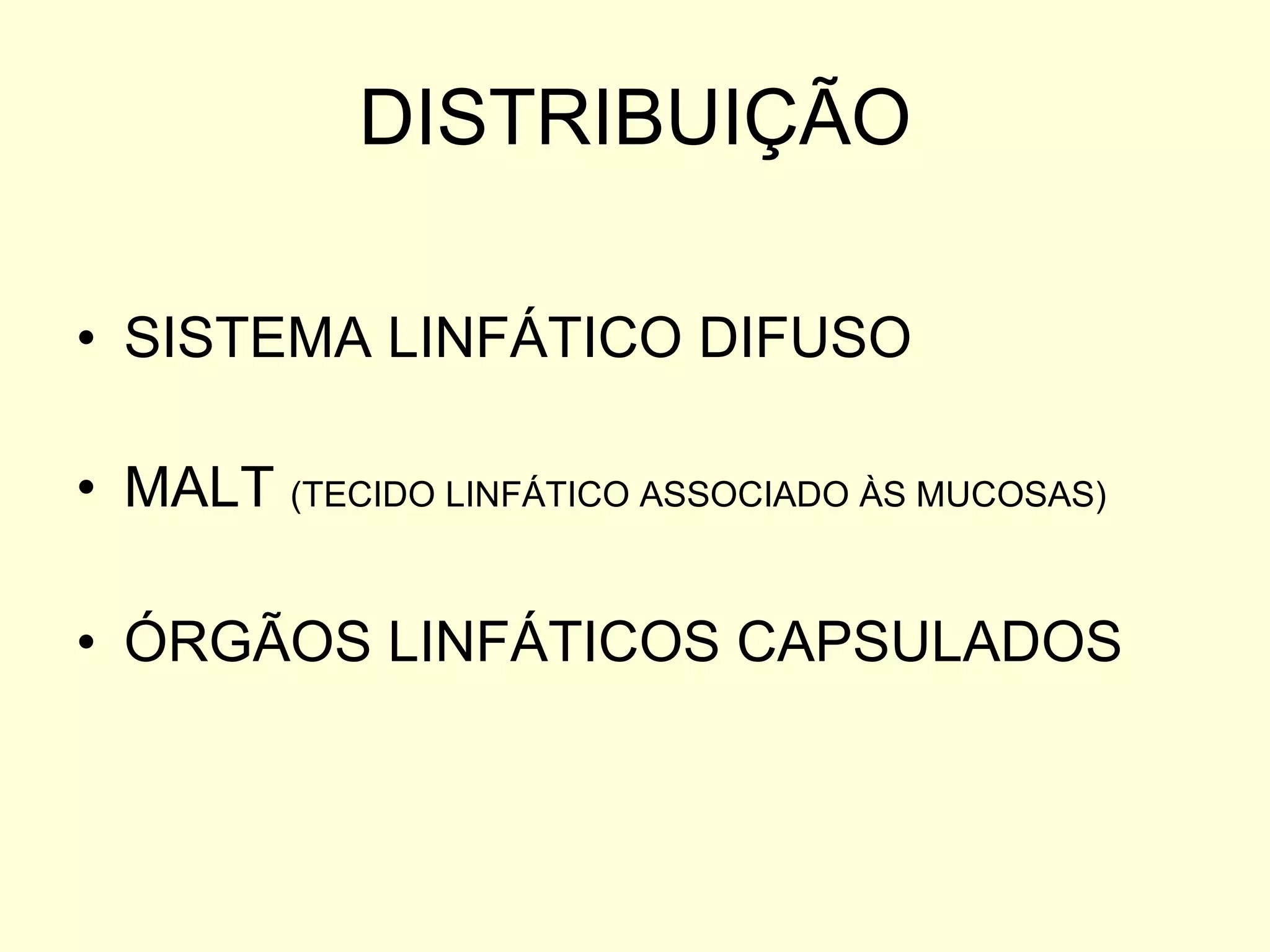 DISTRIBUIÇÃO SISTEMA LINFÁTICO DIFUSO MALT  (TECIDO LINFÁTICO ASSOCIADO ÀS MUCOSAS) ÓRGÃOS LINFÁTICOS CAPSULADOS 