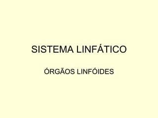 SISTEMA LINFÁTICO ÓRGÃOS LINFÓIDES 