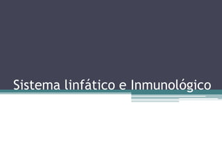 Sistema linfático e Inmunológico
 
