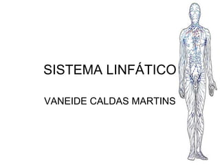 SISTEMA LINFÁTICO

VANEIDE CALDAS MARTINS
 
