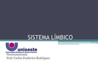 SISTEMA LÍMBICO
Neuroanatomia
Prof. Carlos Frederico Rodrigues
 
