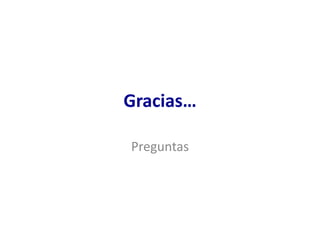 Gracias…
Preguntas
 