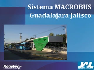 Sistema MACROBUS
 Guadalajara Jalisco
 