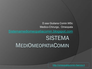 D.ssa Giuliana Comin MSc
Medico-Chirurgo, Omeopata
Sistemamediomeopatiacomin.blogspot.com
http://omeopatiacomin-faenza.it
 