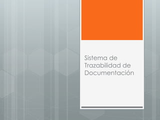 Sistema de
Trazabilidad de
Documentación
 