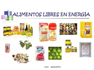 ALIMENTOS LIBRES EN ENERGÍA

mncc

febrero2014

 