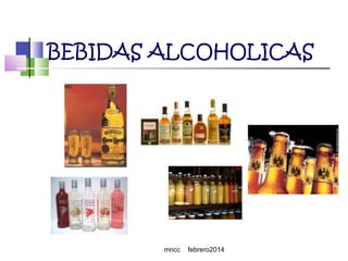 BEBIDAS ALCOHOLICAS

mncc

febrero2014

 