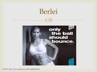 Berlei
                                                  




FUENTE: http://www.youtube.com/watch?v=gD3p9pUrId4
 