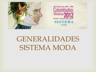 

GENERALIDADES
 SISTEMA MODA
 