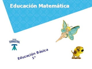 Educación Matemática
2011




                 Bá sica
        ci ó n
  Ed uca 1°
 