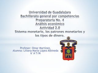 Profesor: Omar Martínez.
Alumna: Liliana María López Albineda
6°A T/M
 