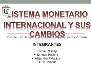 INTEGRANTES
• Nicole Pascaja
• Baneza Paulino
• Alejandra Palacios
• D’liz Salazar
Docente: Dra. (c) Mitzi Lourdes del Carmen Linares Vizcarra
 