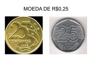 MOEDA DE R$0,25
 