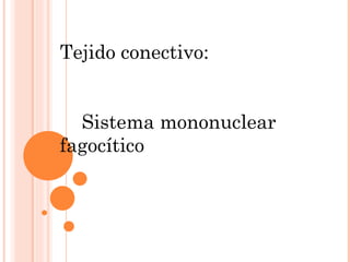 Tejido conectivo: Sistema mononuclear fagocítico 