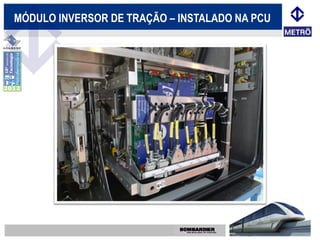 MÓDULO INVERSOR DE TRAÇÃO – INSTALADO NA PCU
 