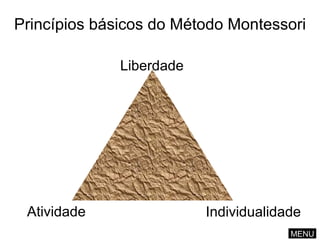 Princípios básicos do Método Montessori Liberdade Atividade Individualidade MENU 