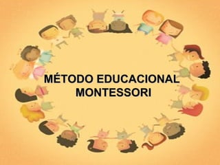 MÉTODO EDUCACIONAL MONTESSORI 