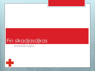 Fin slkadjasdjkas
asdsladjkasgjlas
 