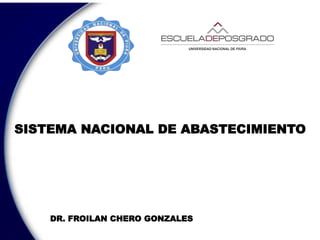 SISTEMA NACIONAL DE ABASTECIMIENTO
DR. FROILAN CHERO GONZALES
 