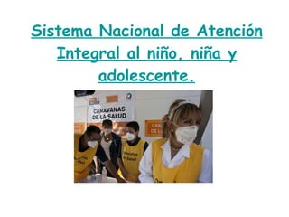 Sistema Nacional de Atención Integral al niño, niña y adolescente. 