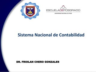 Sistema Nacional de Contabilidad
DR. FROILAN CHERO GONZALES
 