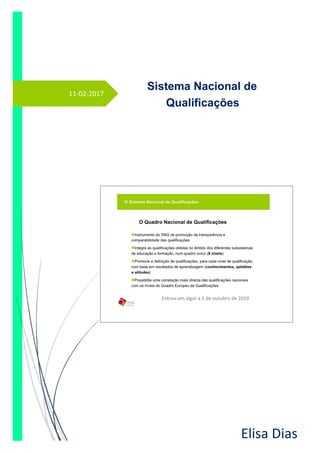 11-02-2017
Sistema Nacional de
Qualificações
Elisa Dias
Entrou em vigor a 1 de outubro de 2010
 
