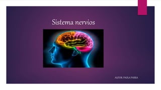 Sistema nervios
AUTOR: PAOLA PARRA
 