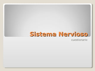 Sistema Nervioso
           cuestionario
 