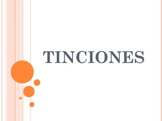 TINCIONES
 