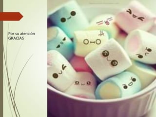 Por su atención
GRACIAS
 