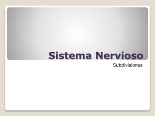 Sistema Nervioso
Subdivisiones
 
