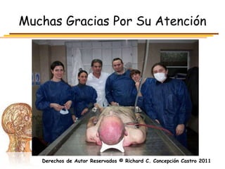 Muchas Gracias Por Su Atención




   Derechos de Autor Reservados © Richard C. Concepción Castro 2011
 