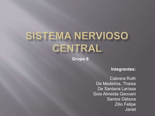 Grupo 8 
Integrantes: 
Cabrera Ruth 
De Medeiros, Thaisa 
De Santana Laríssa 
Gois Almeida Geovani 
Santos Débora 
Zilio Felipe 
Janet 
 