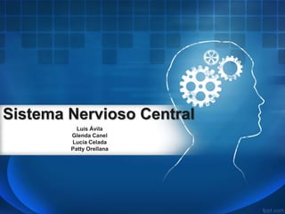 Sistema Nervioso Central 
Luis Ávila 
Glenda Canel 
Lucía Celada 
Patty Orellana 
 