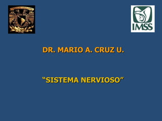 DR. MARIO A. CRUZ U.   “ SISTEMA NERVIOSO” 