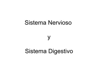 Sistema Nervioso  y   Sistema Digestivo 