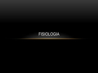 FISIOLOGIA
 