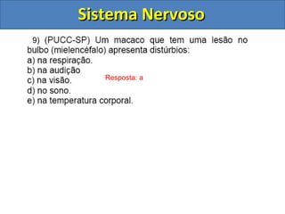 Sistema NervosoSistema Nervoso
Resposta: a
9)
 