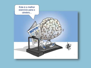 Este é o melhor
exercício para o
cérebro...
 