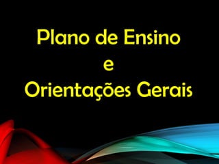 Plano de Ensino
e
Orientações Gerais
 
