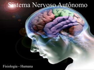 Sistema Nervoso Autônomo




Fisiologia - Humana
 