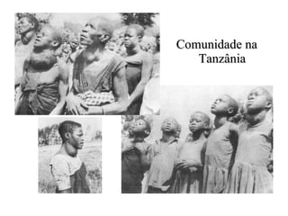 <ul><li>Comunidade na Tanzânia </li></ul>