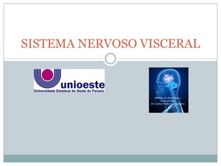 SISTEMA NERVOSO VISCERAL



                     Seriviço de Neurologia e
                          Neurocirurgia
                 Dr. Carlos Frederico Rodrigues
 