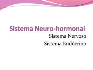Sistema Nervoso
              Sistema Endócrino
Função: Coordenar a actividade
           do nosso organismo
 