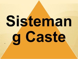 `
Sisteman
g Caste
 