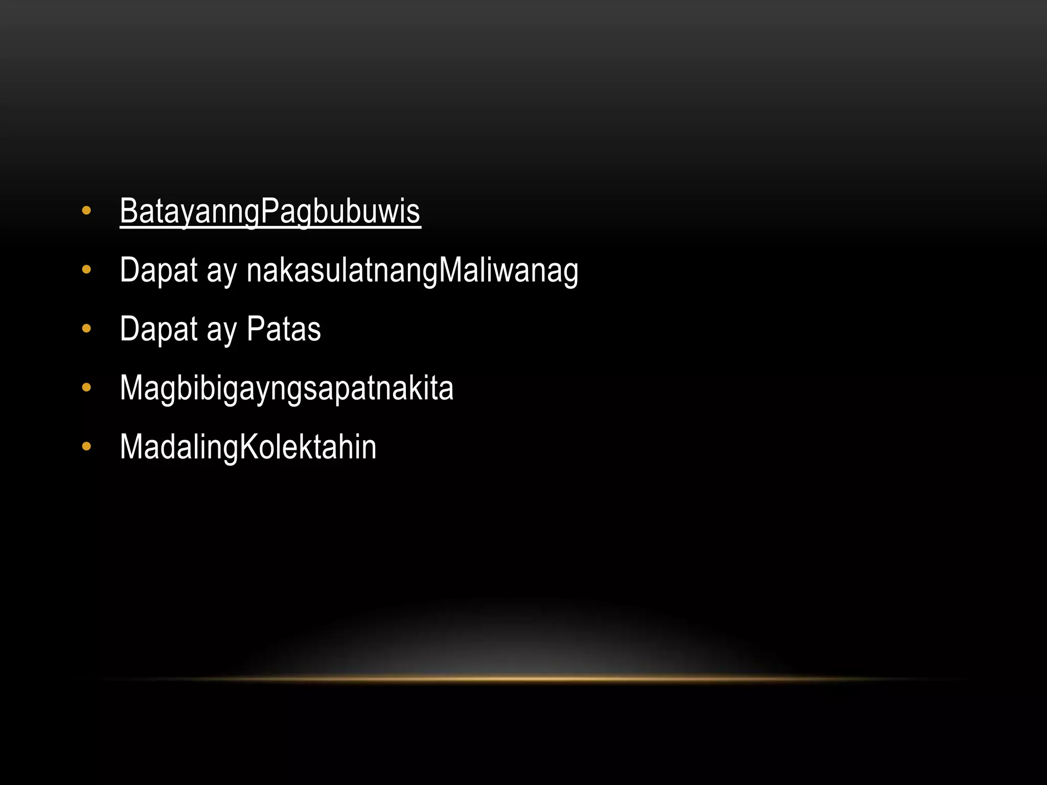 • BatayanngPagbubuwis
• Dapat ay nakasulatnangMaliwanag
• Dapat ay Patas
• Magbibigayngsapatnakita
• MadalingKolektahin
