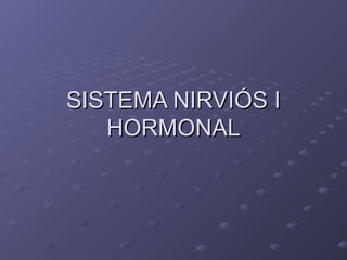SISTEMA NIRVIÓS I HORMONAL 