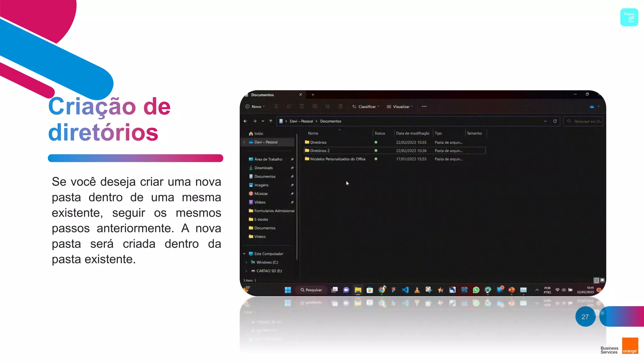 27
Se você deseja criar uma nova
pasta dentro de uma mesma
existente, seguir os mesmos
passos anteriormente. A nova
pasta será criada dentro da
pasta existente.
 